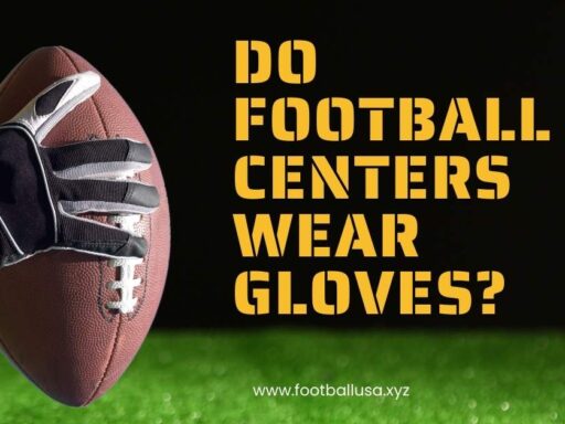 Do Football Centers Wear Gloves